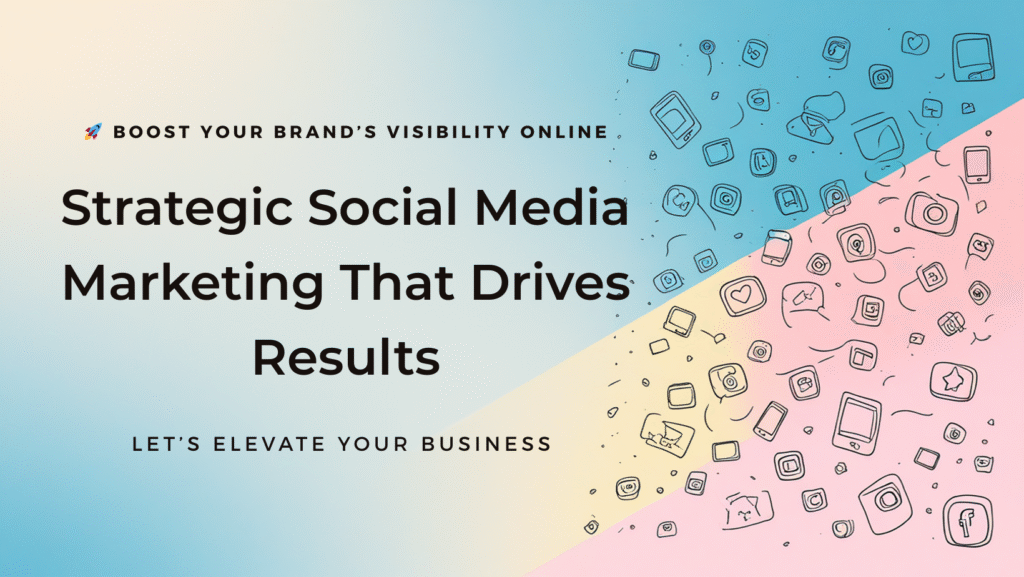 Social Media Marketing banner showcasing a vibrant design with social media icons and the message ‘Boost Your Brand’s Visibility Online—Strategic Social Media Marketing That Drives Results. Let’s Elevate Your Business.’ Ideal for promoting expert Social Media Marketing strategies.